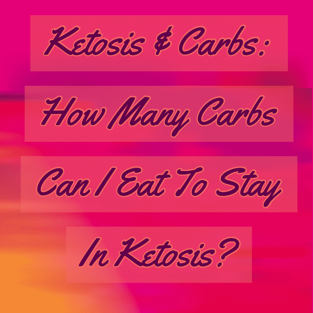 Ketosis And Carbs: How Many Carbs Can I Eat To Stay In Ketosis? - Ketonia