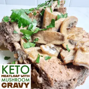 Keto Meatloaf with Mushroom Gravy